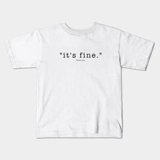 "it's fine." Kids T-Shirt